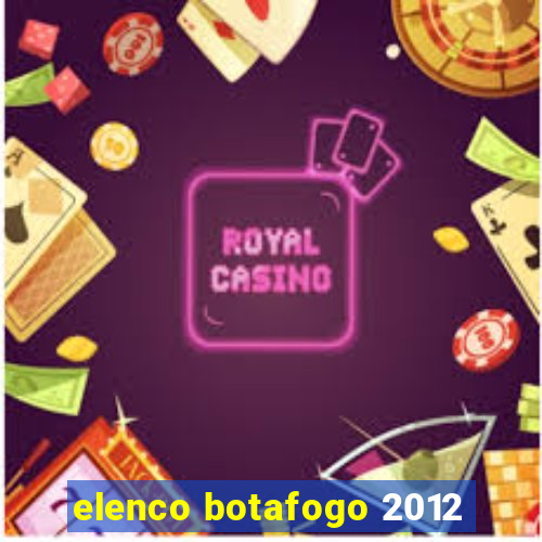 elenco botafogo 2012